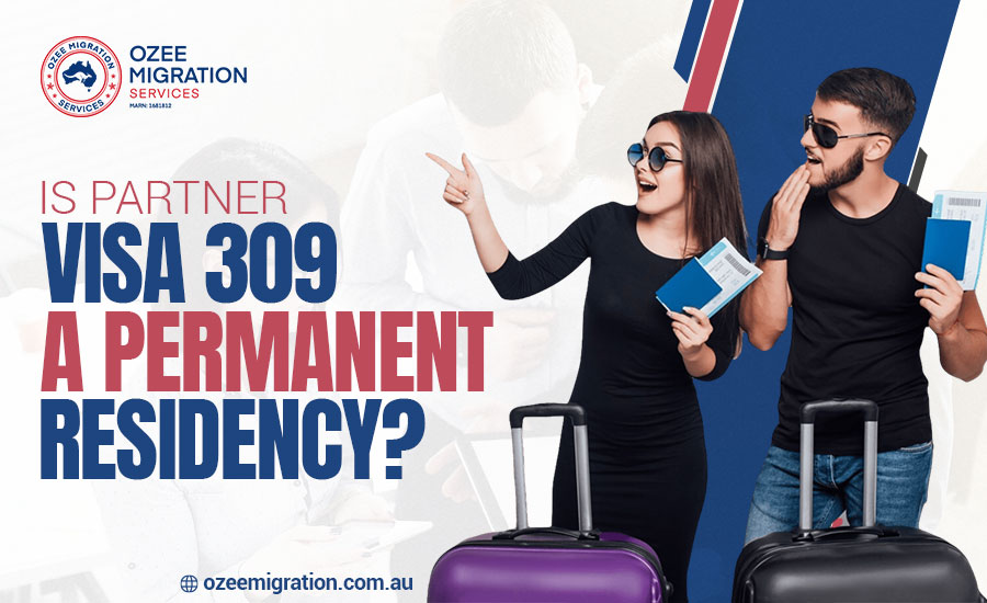 Is Partner Visa 309 a Permanent Residency?